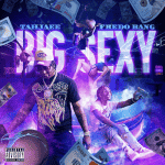 Tahjaee - "Big Sexy" featuring Fredo Bang